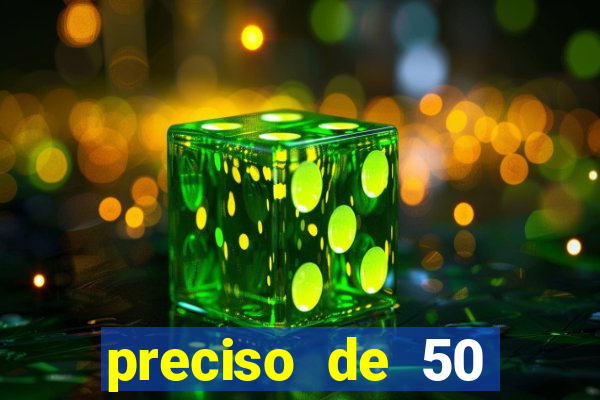 preciso de 50 reais urgente